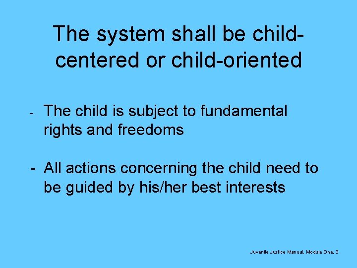 The system shall be childcentered or child-oriented - The child is subject to fundamental