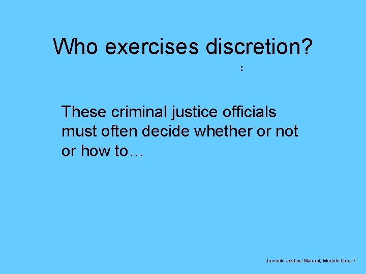 Who exercises discretion? : These criminal justice officials must often decide whether or not