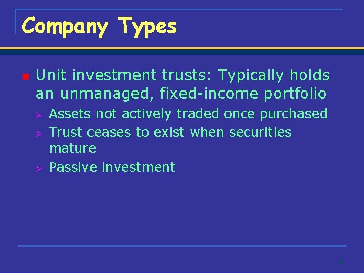 Company Types n Unit investment trusts: Typically holds an unmanaged, fixed-income portfolio Ø Ø