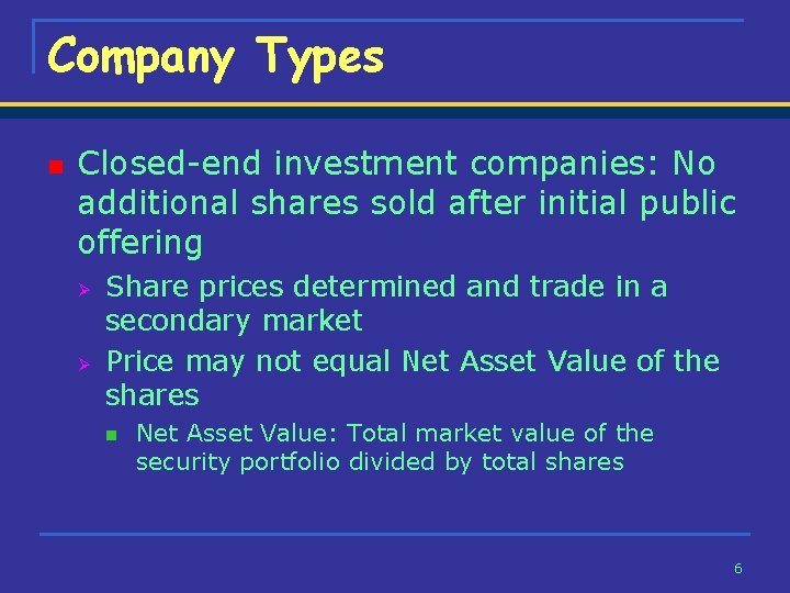 Company Types n Closed-end investment companies: No additional shares sold after initial public offering
