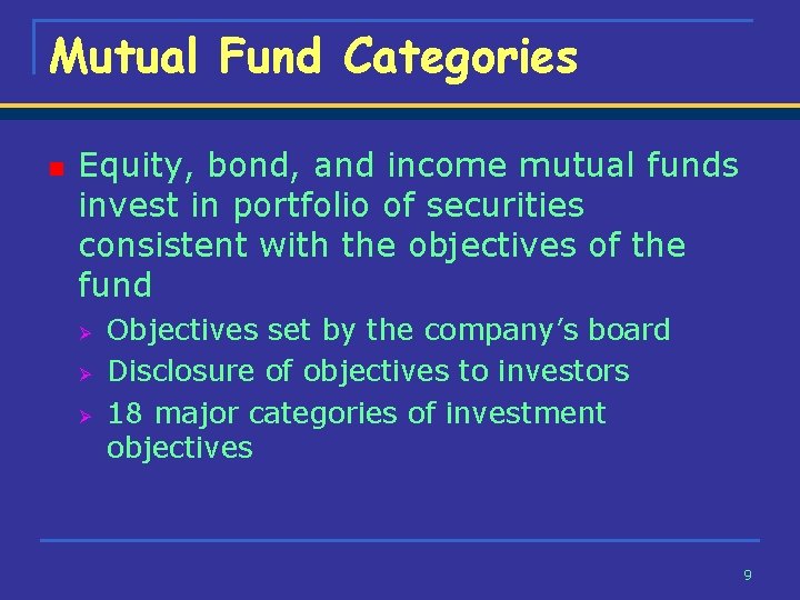 Mutual Fund Categories n Equity, bond, and income mutual funds invest in portfolio of