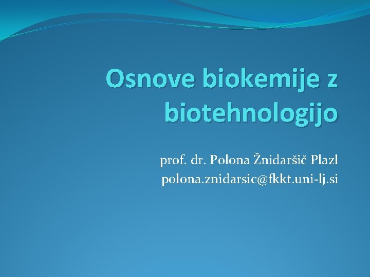 Osnove biokemije z biotehnologijo prof. dr. Polona Žnidaršič Plazl polona. znidarsic@fkkt. uni-lj. si 