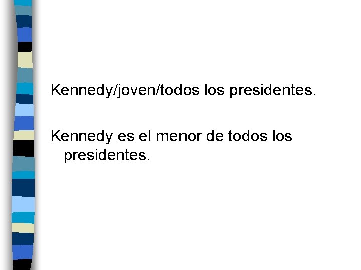 Kennedy/joven/todos los presidentes. Kennedy es el menor de todos los presidentes. 