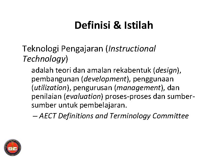 Definisi & Istilah Teknologi Pengajaran (Instructional Technology) adalah teori dan amalan rekabentuk (design), pembangunan