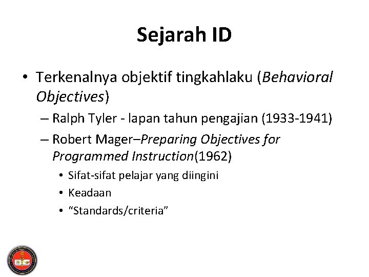 Sejarah ID • Terkenalnya objektif tingkahlaku (Behavioral Objectives) – Ralph Tyler - lapan tahun