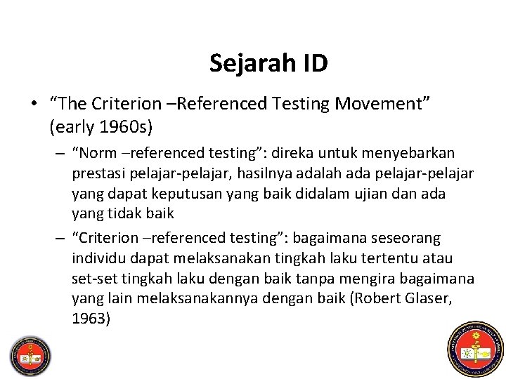 Sejarah ID • “The Criterion –Referenced Testing Movement” (early 1960 s) – “Norm –referenced