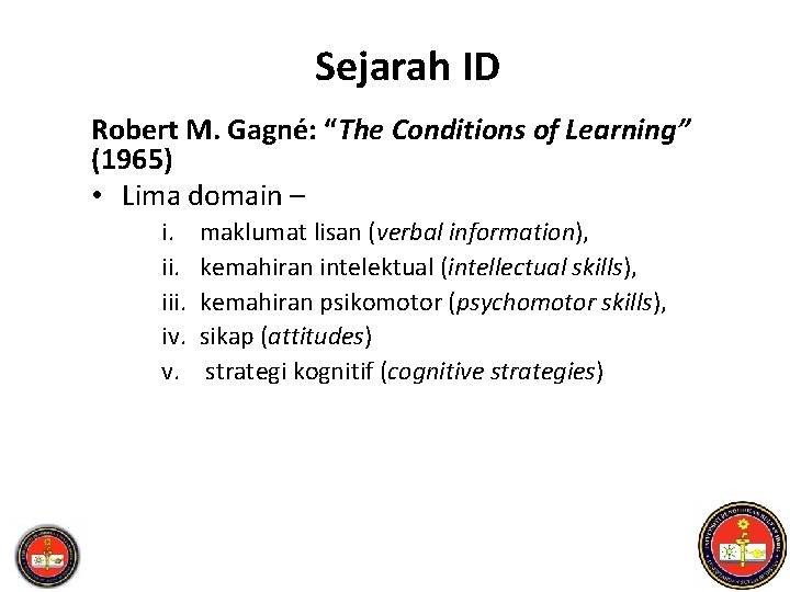 Sejarah ID Robert M. Gagné: “The Conditions of Learning” (1965) • Lima domain –