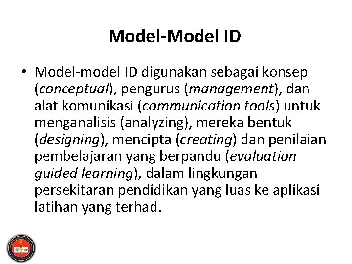 Model-Model ID • Model-model ID digunakan sebagai konsep (conceptual), pengurus (management), dan alat komunikasi