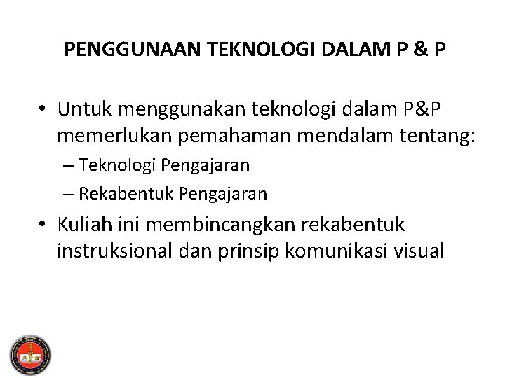 PENGGUNAAN TEKNOLOGI DALAM P & P • Untuk menggunakan teknologi dalam P&P memerlukan pemahaman
