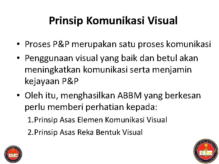 Prinsip Komunikasi Visual • Proses P&P merupakan satu proses komunikasi • Penggunaan visual yang