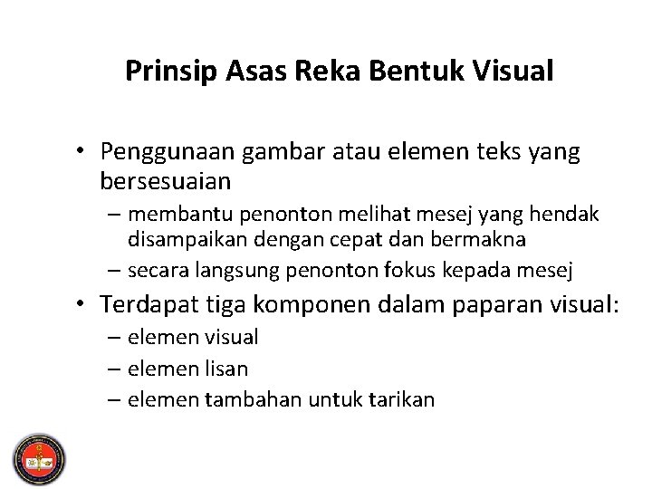 Prinsip Asas Reka Bentuk Visual • Penggunaan gambar atau elemen teks yang bersesuaian –