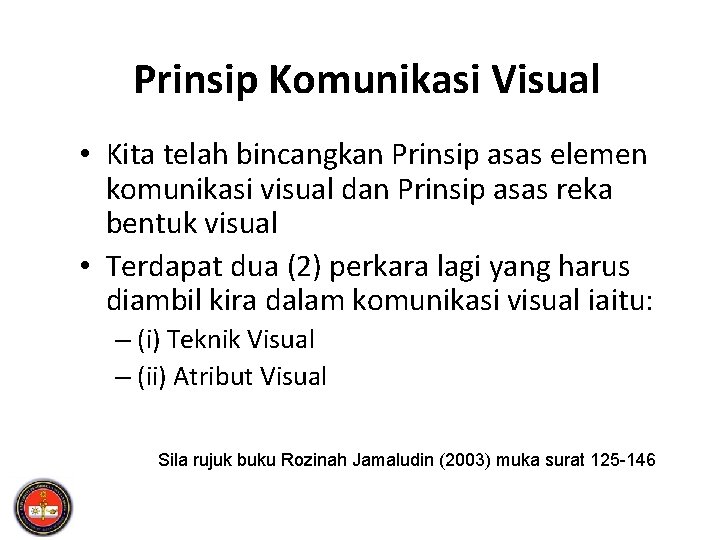 Prinsip Komunikasi Visual • Kita telah bincangkan Prinsip asas elemen komunikasi visual dan Prinsip