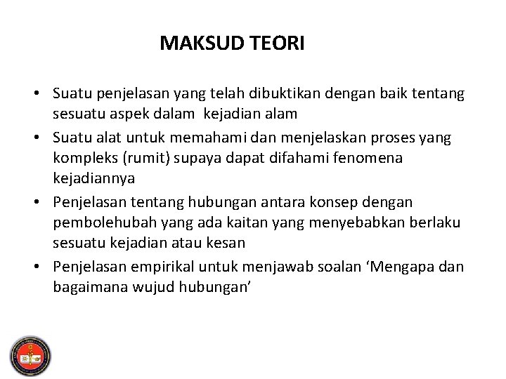 MAKSUD TEORI • Suatu penjelasan yang telah dibuktikan dengan baik tentang sesuatu aspek dalam