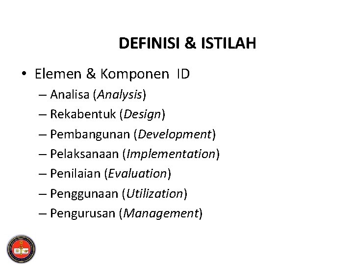 DEFINISI & ISTILAH • Elemen & Komponen ID – Analisa (Analysis) – Rekabentuk (Design)