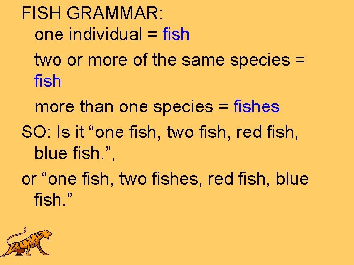 FISH GRAMMAR: one individual = fish two or more of the same species =