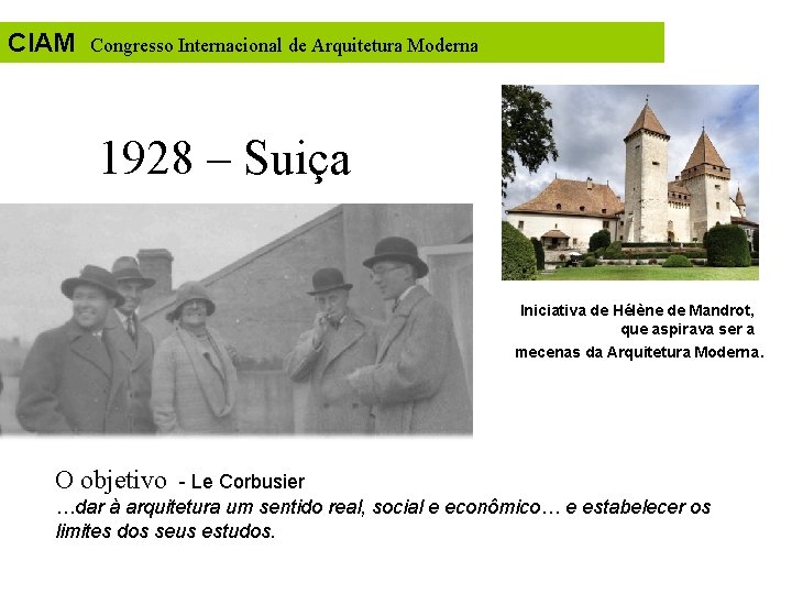 CIAM Congresso Internacional de Arquitetura Moderna 1928 – Suiça Iniciativa de Hélène de Mandrot,