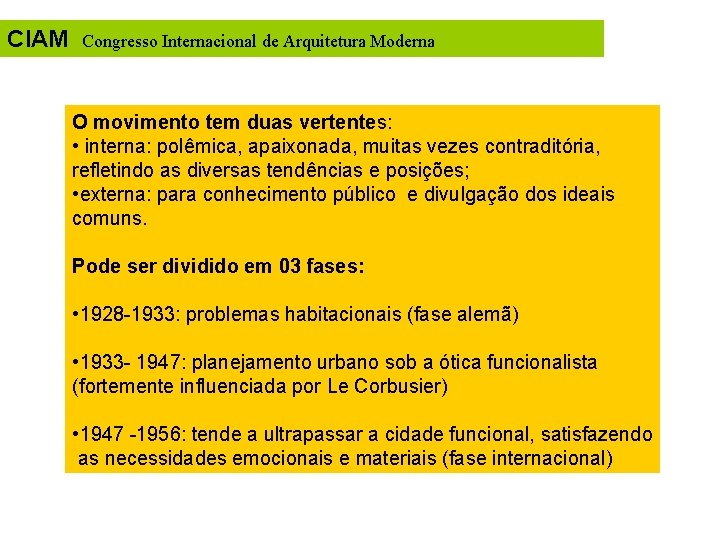 CIAM Congresso Internacional de Arquitetura Moderna O movimento tem duas vertentes: • interna: polêmica,