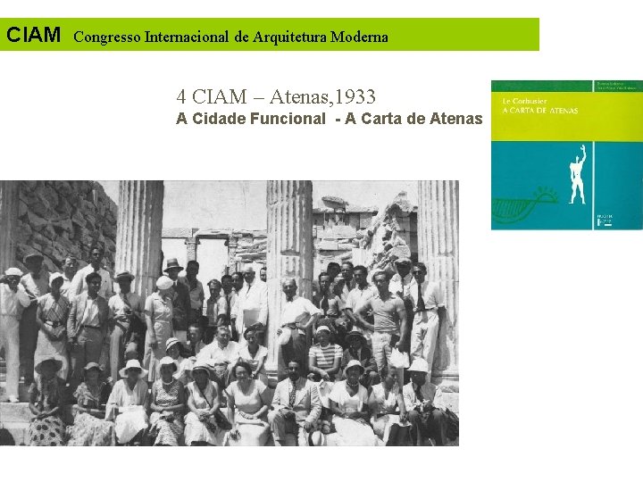 CIAM Congresso Internacional de Arquitetura Moderna 4 CIAM – Atenas, 1933 A Cidade Funcional