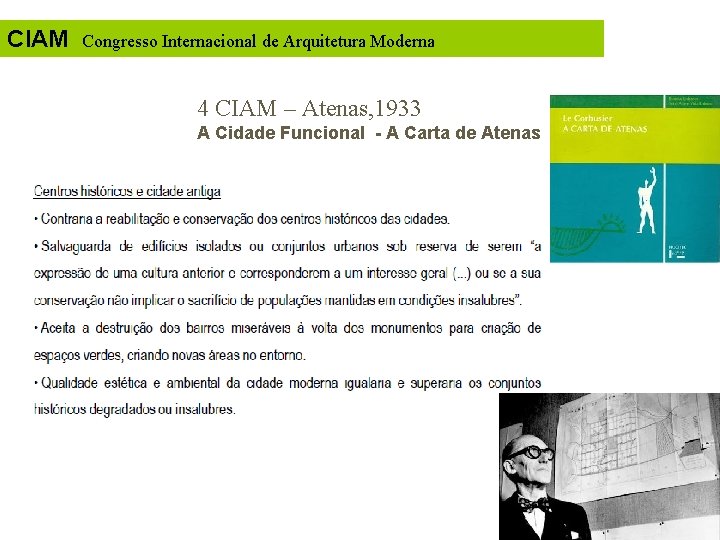 CIAM Congresso Internacional de Arquitetura Moderna 4 CIAM – Atenas, 1933 A Cidade Funcional