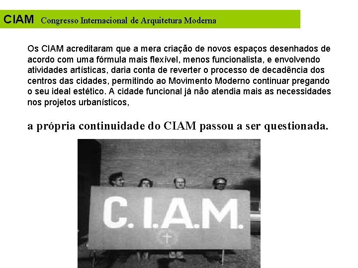 CIAM Congresso Internacional de Arquitetura Moderna Os CIAM acreditaram que a mera criação de