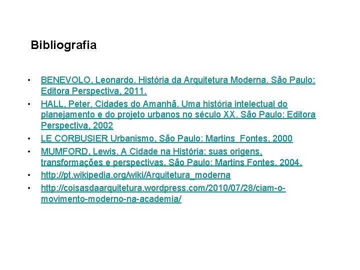 Bibliografia • • • BENEVOLO, Leonardo. História da Arquitetura Moderna. São Paulo: Editora Perspectiva,