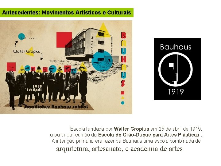 Antecedentes: Movimentos Artísticos e Culturais Escola fundada por Walter Gropius em 25 de abril