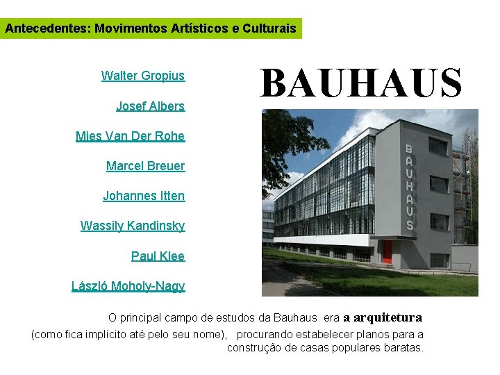 Antecedentes: Movimentos Artísticos e Culturais Walter Gropius Josef Albers BAUHAUS Mies Van Der Rohe