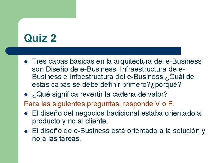 Quiz 2 Tres capas básicas en la arquitectura del e-Business son Diseño de e-Business,