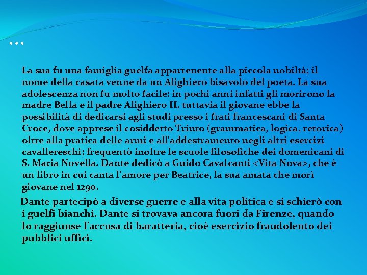… La sua fu una famiglia guelfa appartenente alla piccola nobiltà; il nome della