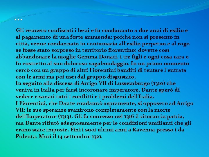 … Gli vennero confiscati i beni e fu condannato a due anni di esilio
