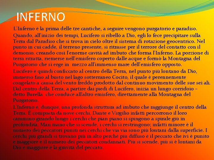 INFERNO L'Inferno è la prima delle tre cantiche, a seguire vengono purgatorio e paradiso.
