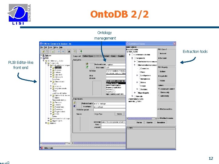 Onto. DB 2/2 Ontology management Extraction tools PLIB Editor-like front end 12 