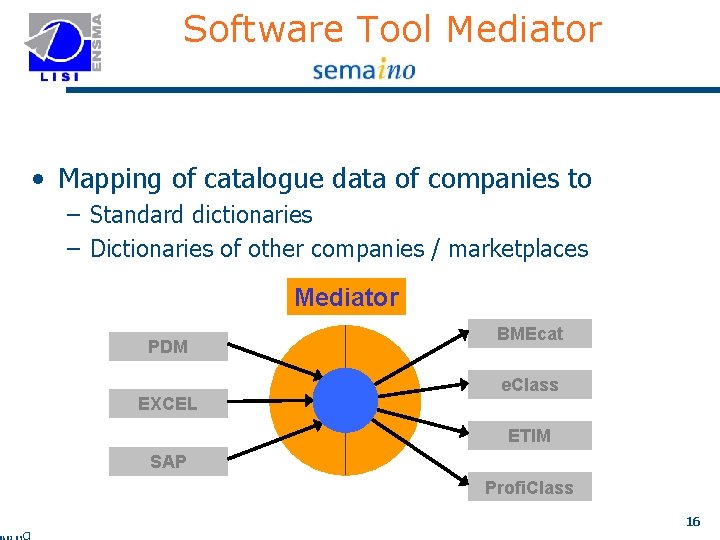 Software Tool Mediator • Mapping of catalogue data of companies to – Standard dictionaries