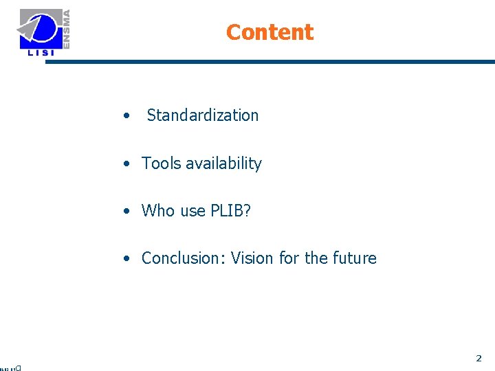 Content • Standardization • Tools availability • Who use PLIB? • Conclusion: Vision for