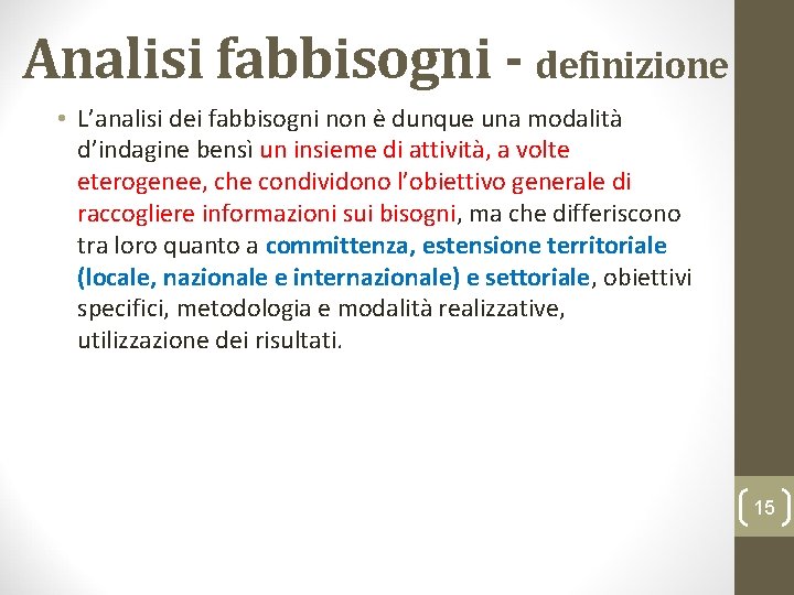 Analisi fabbisogni - definizione • L’analisi dei fabbisogni non è dunque una modalità d’indagine