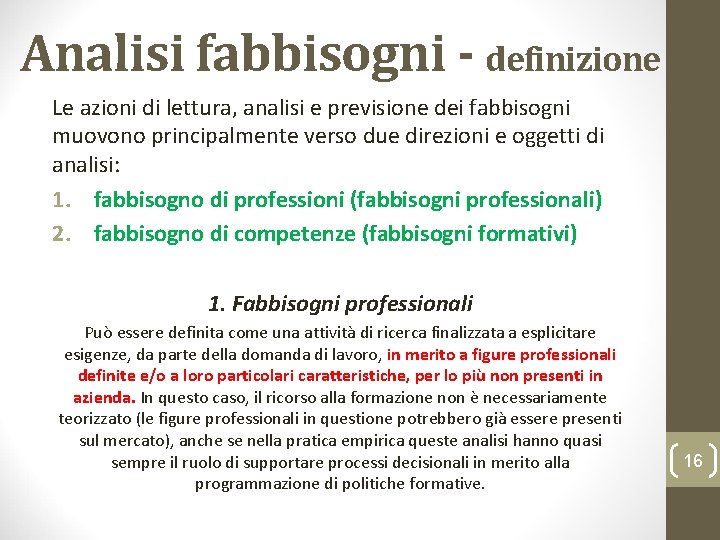 Analisi fabbisogni - definizione Le azioni di lettura, analisi e previsione dei fabbisogni muovono