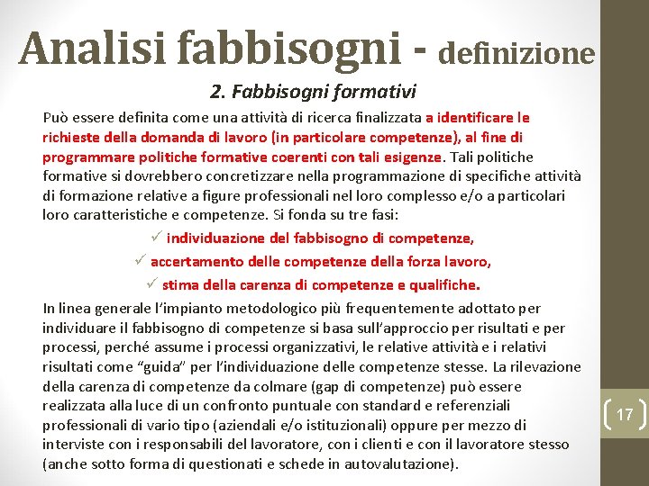 Analisi fabbisogni - definizione 2. Fabbisogni formativi Può essere definita come una attività di