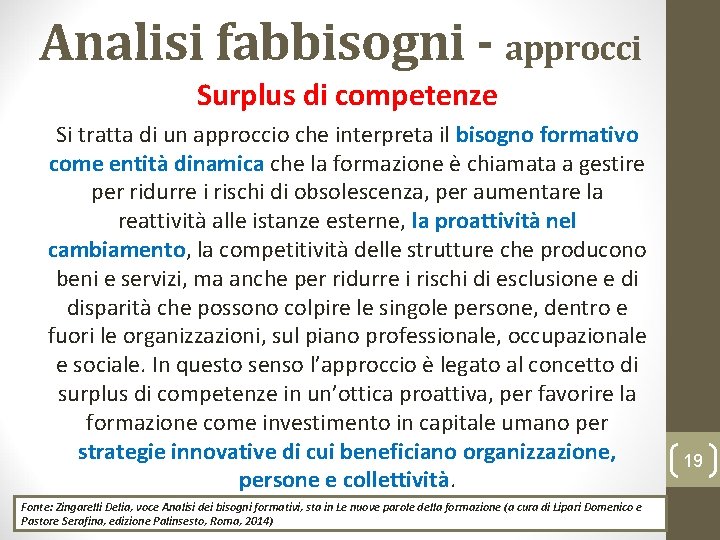 Analisi fabbisogni - approcci Surplus di competenze Si tratta di un approccio che interpreta