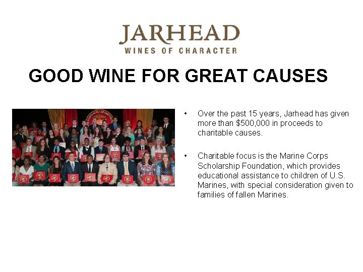 GOOD WINE FOR GREAT CAUSES • Over the past 15 years, Jarhead has given