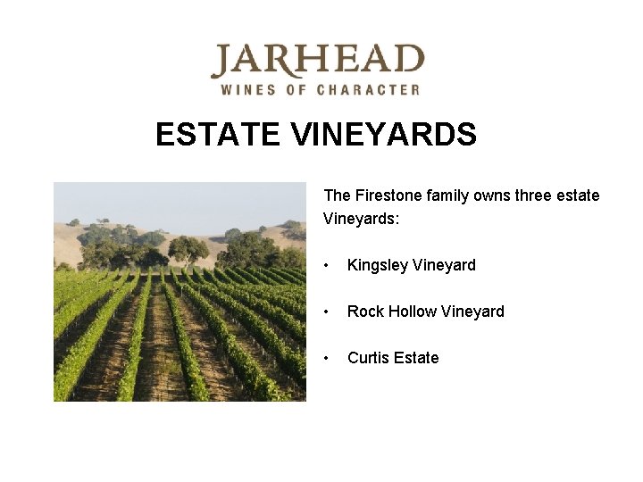 ESTATE VINEYARDS The Firestone family owns three estate Vineyards: • Kingsley Vineyard • Rock