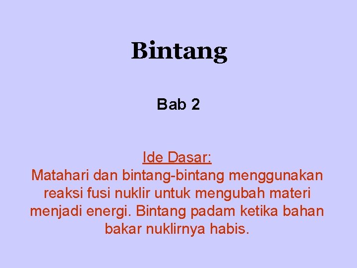 Bintang Bab 2 Ide Dasar: Matahari dan bintang-bintang menggunakan reaksi fusi nuklir untuk mengubah