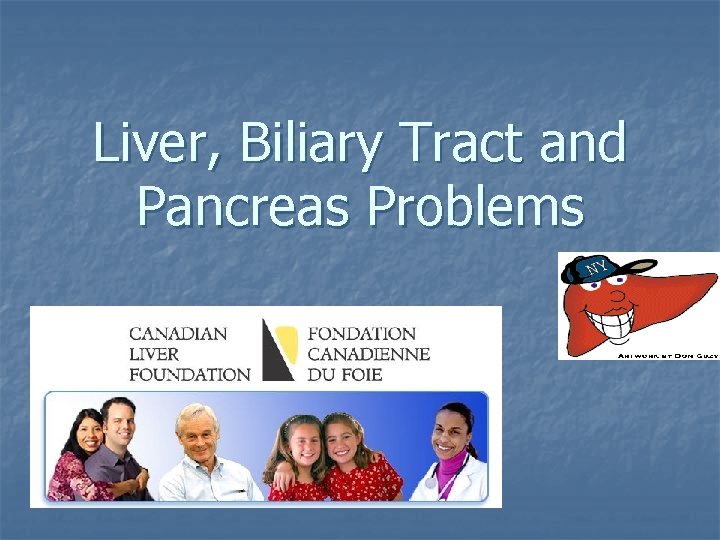Liver, Biliary Tract and Pancreas Problems Liver 