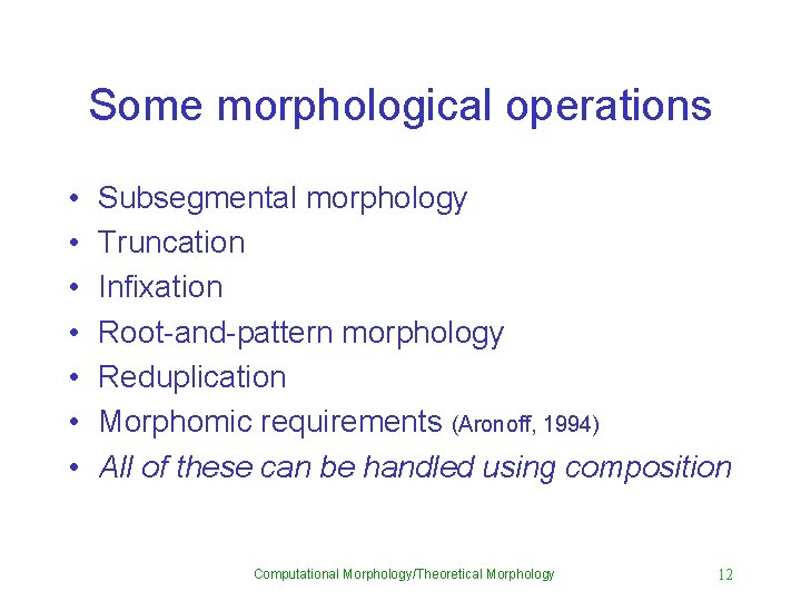 Some morphological operations • • Subsegmental morphology Truncation Infixation Root-and-pattern morphology Reduplication Morphomic requirements