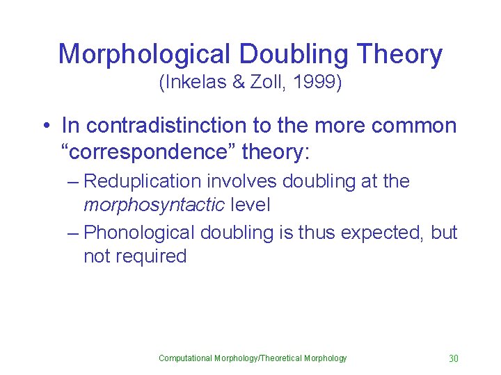 Morphological Doubling Theory (Inkelas & Zoll, 1999) • In contradistinction to the more common