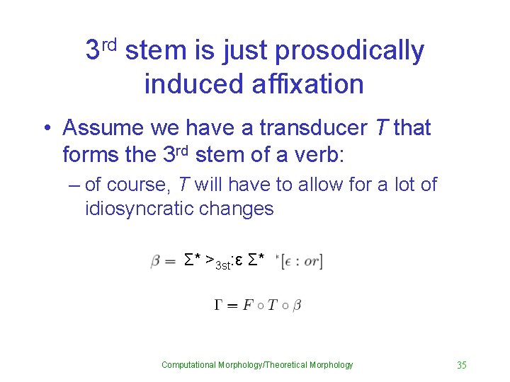 3 rd stem is just prosodically induced affixation • Assume we have a transducer