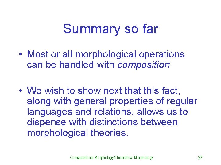 Summary so far • Most or all morphological operations can be handled with composition