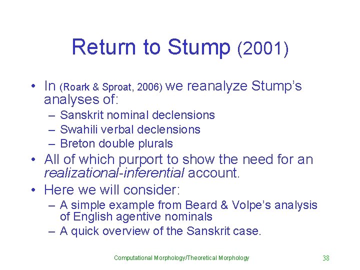Return to Stump (2001) • In (Roark & Sproat, 2006) we reanalyze Stump’s analyses