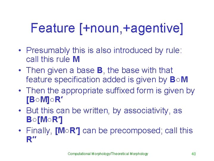 Feature [+noun, +agentive] • Presumably this is also introduced by rule: call this rule