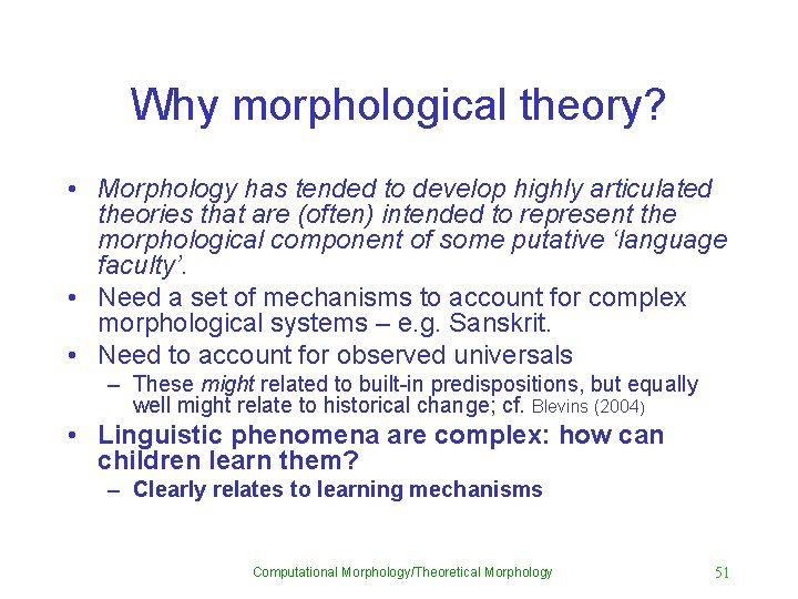 Why morphological theory? • Morphology has tended to develop highly articulated theories that are