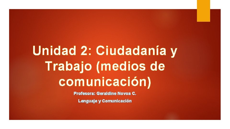 Unidad 2: Ciudadanía y Trabajo (medios de comunicación) Profesora: Geraldine Novoa C. Lenguaje y